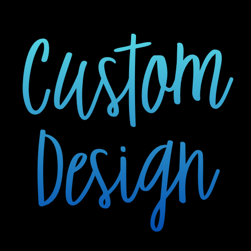 Custom Designs